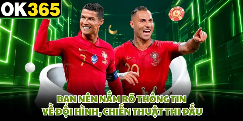Bạn nên nắm rõ thông tin về đội hình, chiến thuật thi đấu