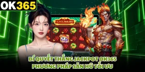 Bí Quyết Thắng Jackpot OK365 - Phương Pháp Săn Hũ Tối Ưu