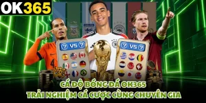 Cá Độ Bóng Đá OK365 - Trải Nghiệm Cá Cược Cùng Chuyên Gia