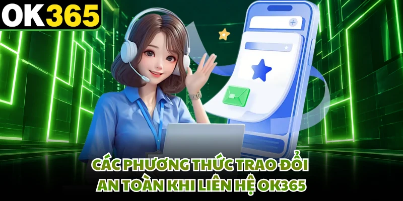 Các phương thức trao đổi an toàn khi liên hệ OK365