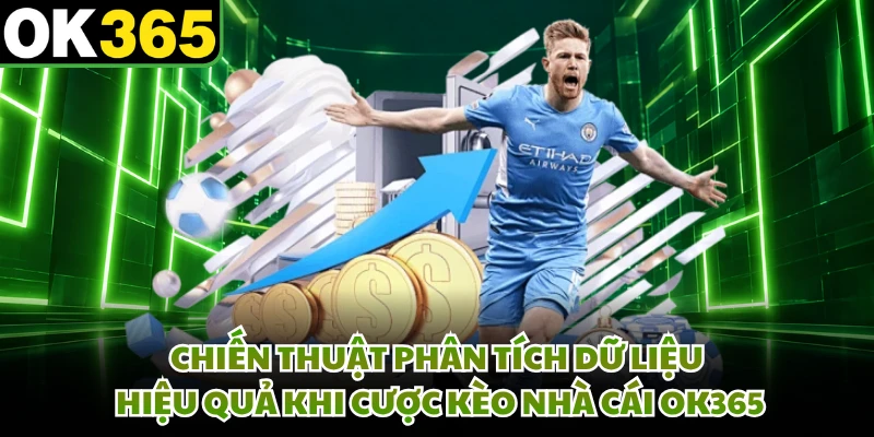 Chiến thuật phân tích dữ liệu hiệu quả khi cược kèo nhà cái OK365