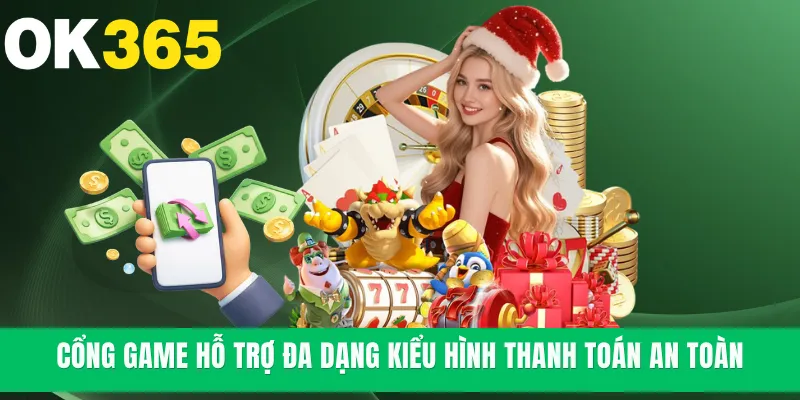 Cổng game hỗ trợ đa dạng kiểu hình thanh toán an toàn