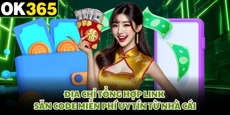 Địa chỉ tổng hợp link săn code miễn phí uy tín từ nhà cái