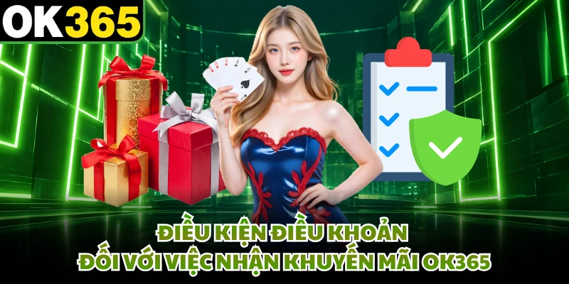 Điều kiện điều khoản đối với việc nhận khuyến mãi OK365