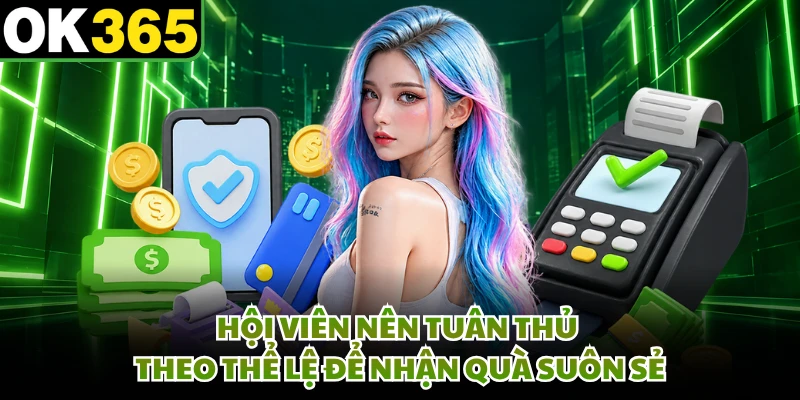 Hội viên nên tuân thủ theo thể lệ để nhận quà suôn sẻ