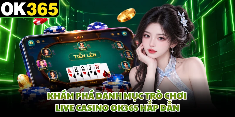 Khám phá danh mục trò chơi live casino OK365 hấp dẫn