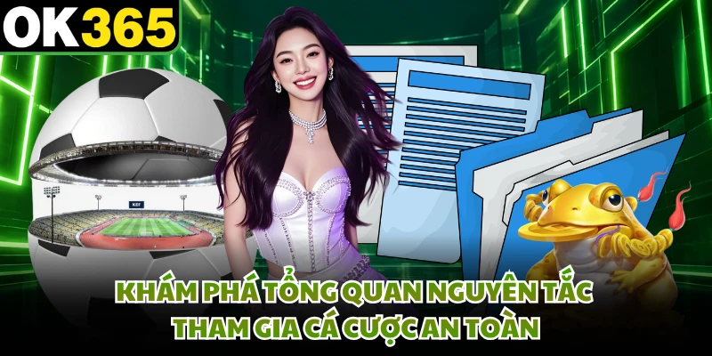 Khám phá tổng quan nguyên tắc tham gia cá cược an toàn