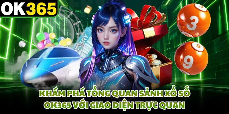 Khám phá tổng quan sảnh xổ số OK365 với giao diện trực quan