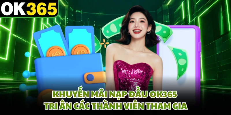 Khuyến mãi nạp đầu OK365 tri ân các thành viên tham gia