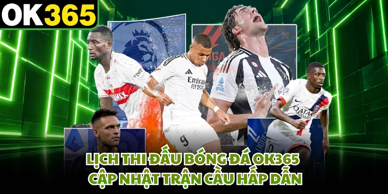 Lịch Thi Đấu Bóng Đá OK365 - Cập Nhật Trận Cầu Hấp Dẫn