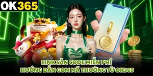 Link Săn Code Miễn Phí - Hướng Dẫn Gom Mã Thưởng Từ OK365