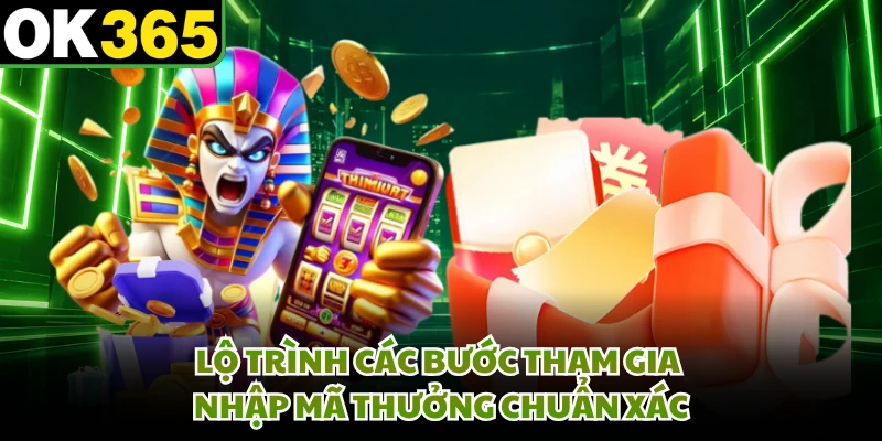 Lộ trình các bước tham gia nhập mã thưởng chuẩn xác