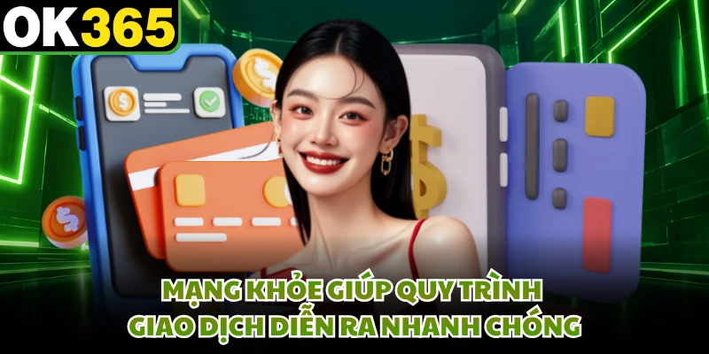 Mạng khỏe giúp quy trình giao dịch diễn ra nhanh chóng