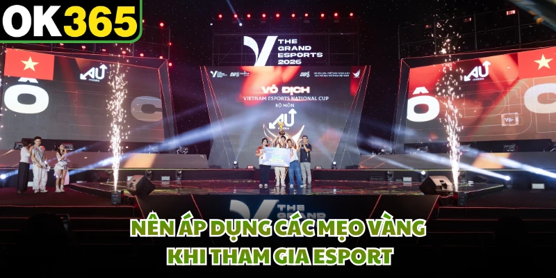 Nên áp dụng các mẹo vàng khi tham gia Esport