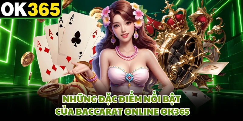 Những đặc điểm nổi bật của Baccarat online OK365