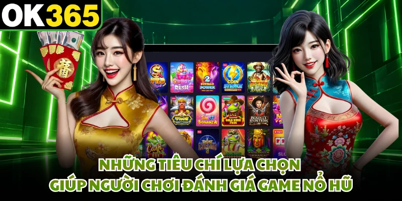 Những tiêu chí lựa chọn giúp người chơi đánh giá game nổ hũ