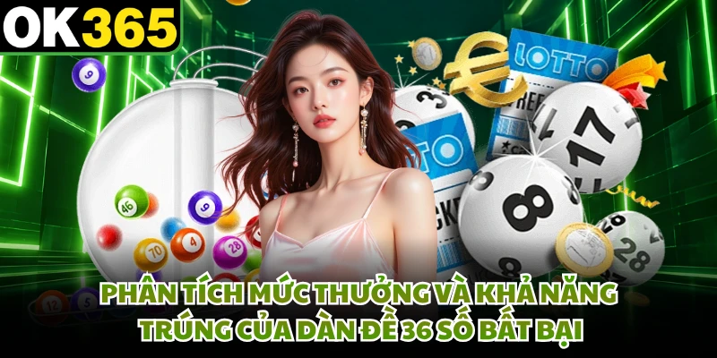 Phân tích mức thưởng và khả năng trúng của dàn đề 36 số bất bại