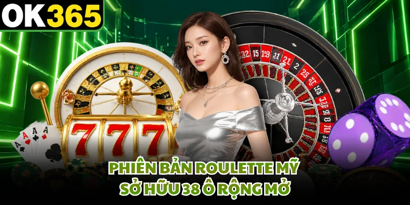 Phiên bản Roulette Mỹ sở hữu 38 ô rộng mở
