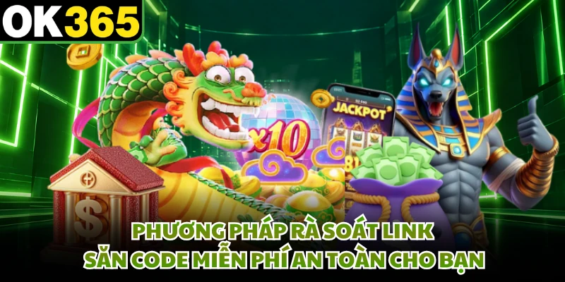 Phương pháp rà soát link săn code miễn phí an toàn cho bạn