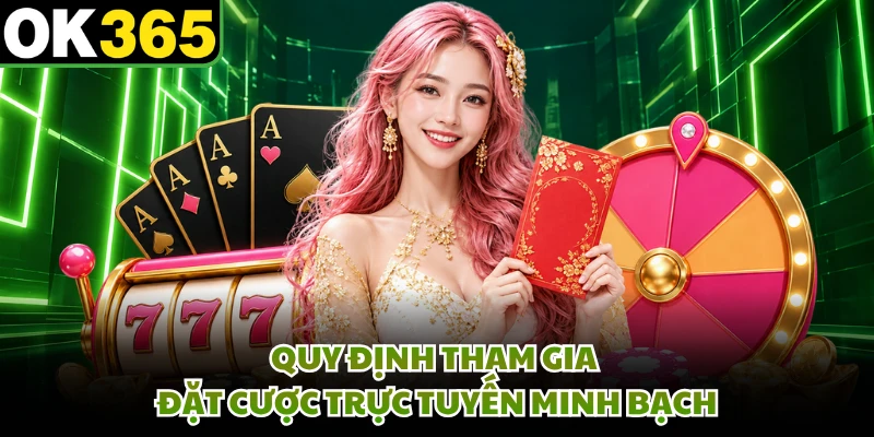 Quy định tham gia đặt cược trực tuyến minh bạch
