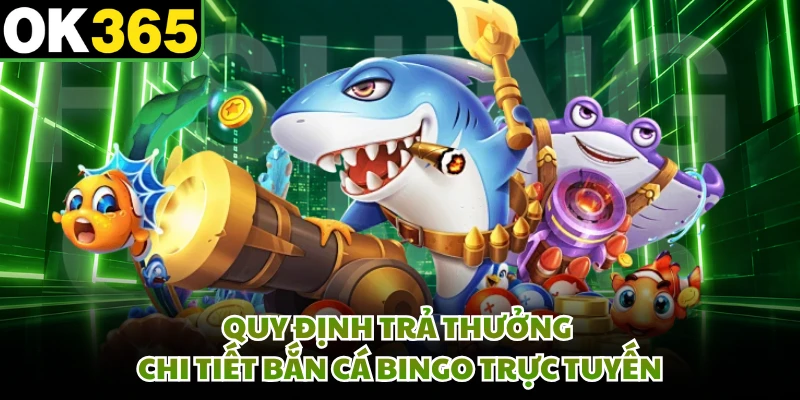 Quy định trả thưởng chi tiết bắn cá Bingo trực tuyến