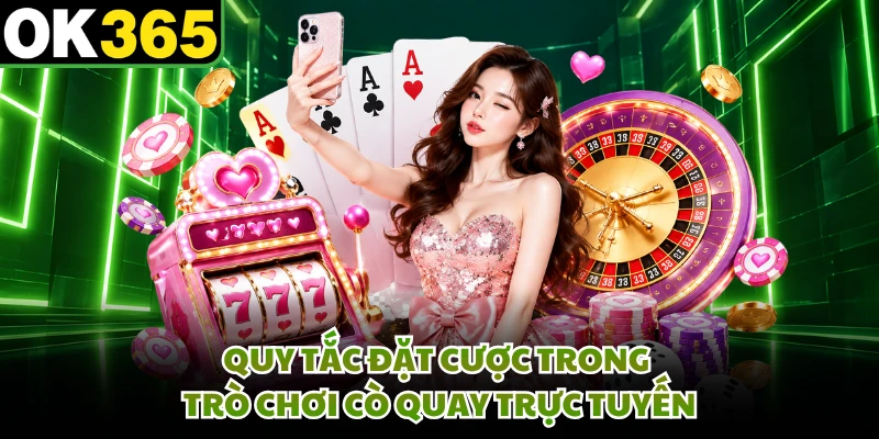 Quy tắc đặt cược trong trò chơi cò quay trực tuyến