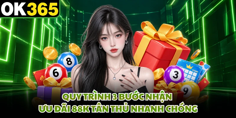 Quy trình 3 bước nhận ưu đãi 88K tân thủ nhanh chóng