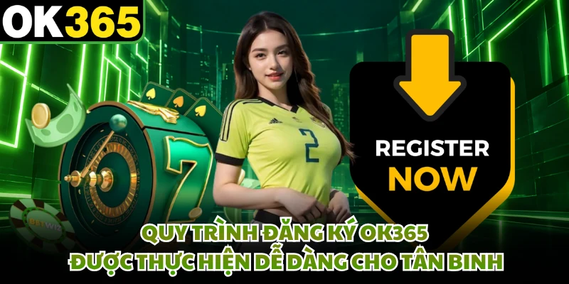 Quy trình đăng ký OK365 được thực hiện dễ dàng cho tân binh