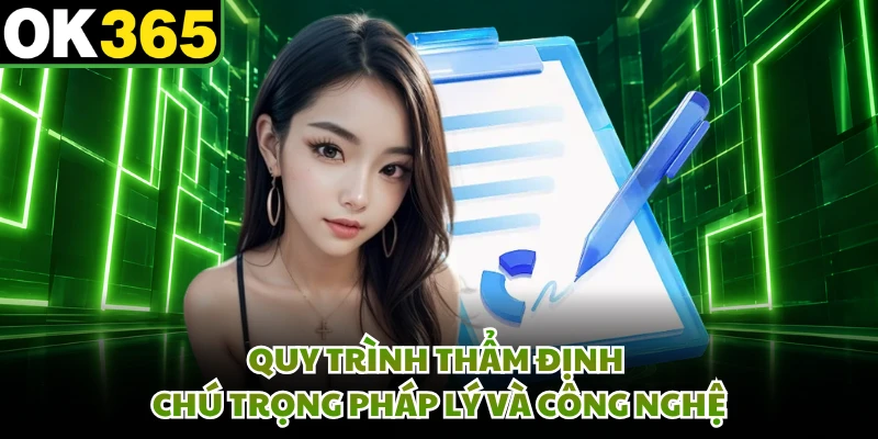 Quy trình thẩm định chú trọng pháp lý và công nghệ