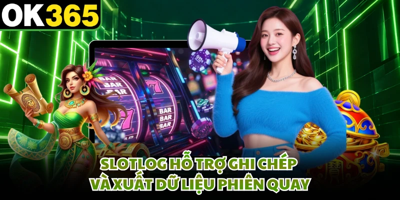 SlotLog hỗ trợ ghi chép và xuất dữ liệu phiên quay