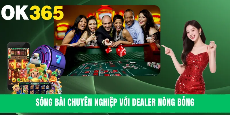 Sòng bài chuyên nghiệp với Dealer nóng bỏng