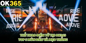 Thể Thao Điện Tử Tại OK365 - Top 5 Môn Đấu Và Mẹo Thắng