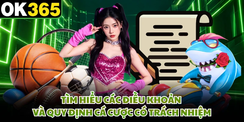 Tìm hiểu các điều khoản và quy định cá cược có trách nhiệm