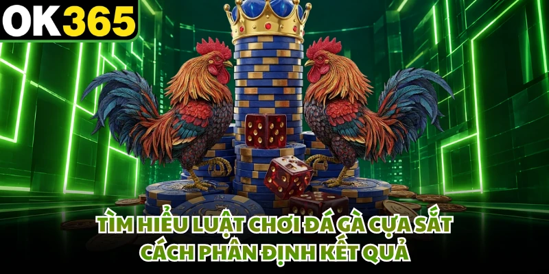 Tìm hiểu luật chơi đá gà cựa sắt, cách phân định kết quả