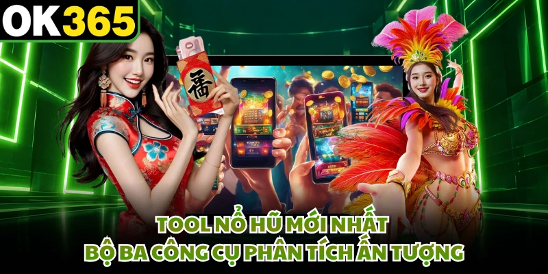 Tool Nổ Hũ Mới Nhất - Bộ Ba Công Cụ Phân Tích Ấn Tượng