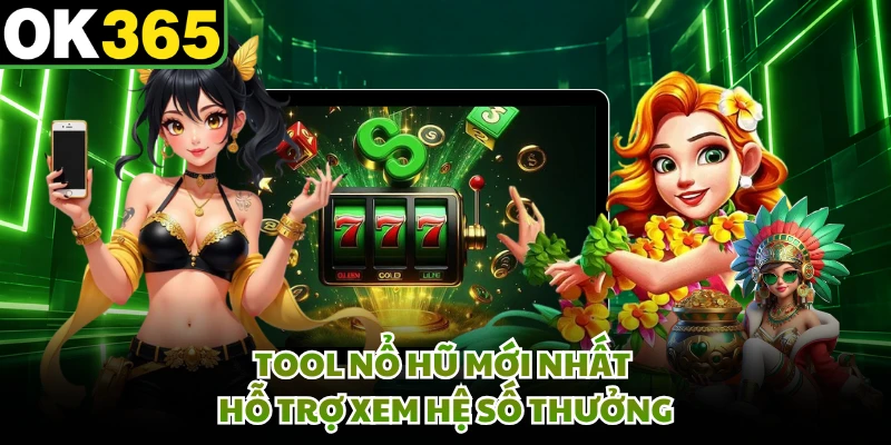 Tool nổ hũ mới nhất hỗ trợ xem hệ số thưởng