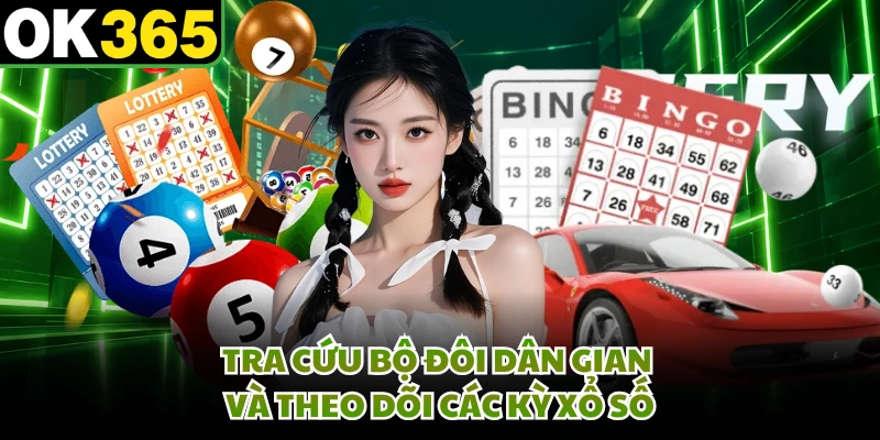 Tra cứu bộ đôi dân gian và theo dõi các kỳ xổ số
