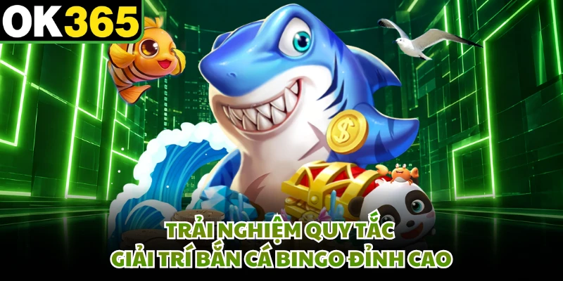 Trải nghiệm quy tắc giải trí bắn cá Bingo đỉnh cao