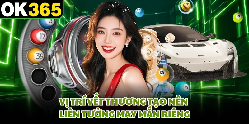 Vị trí vết thương tạo nên liên tưởng may mắn riêng