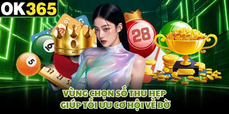Vùng chọn số thu hẹp giúp tối ưu cơ hội về bờ